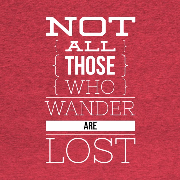 Not all those who wander are lost by Leela